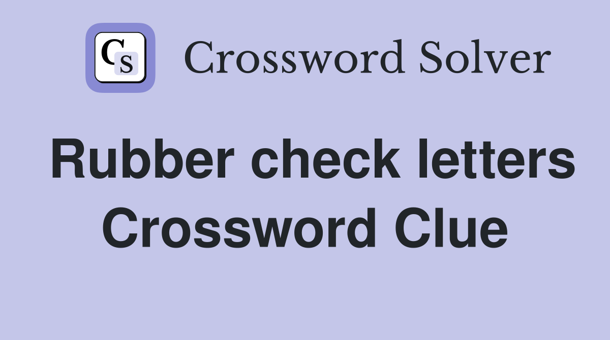 Rubber check letters Crossword Clue