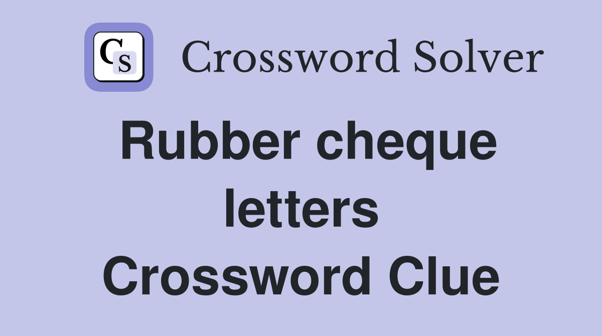 Rubber cheque letters Crossword Clue