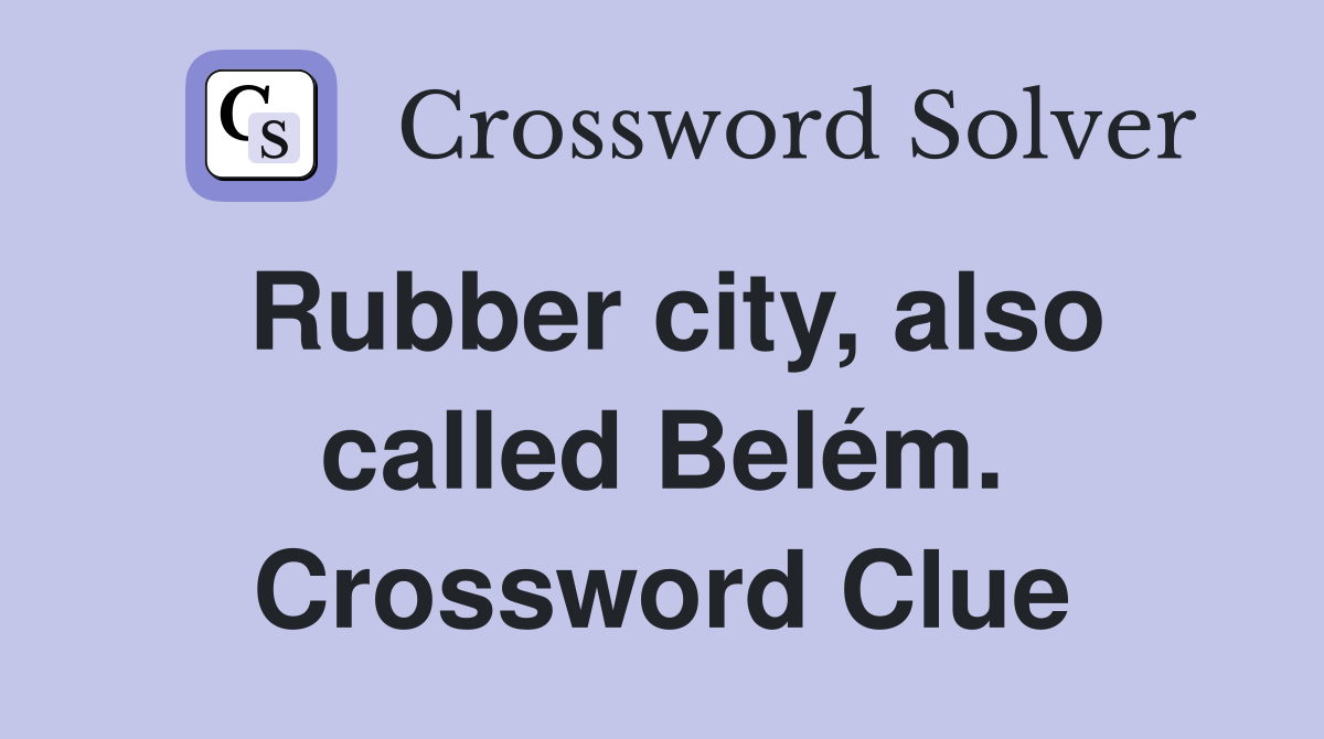 Rubber city, also called Belém. Crossword Clue