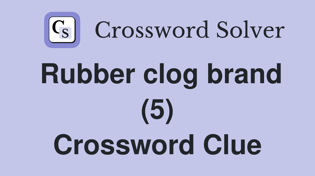 Rubber clog brand (5) Crossword Clue