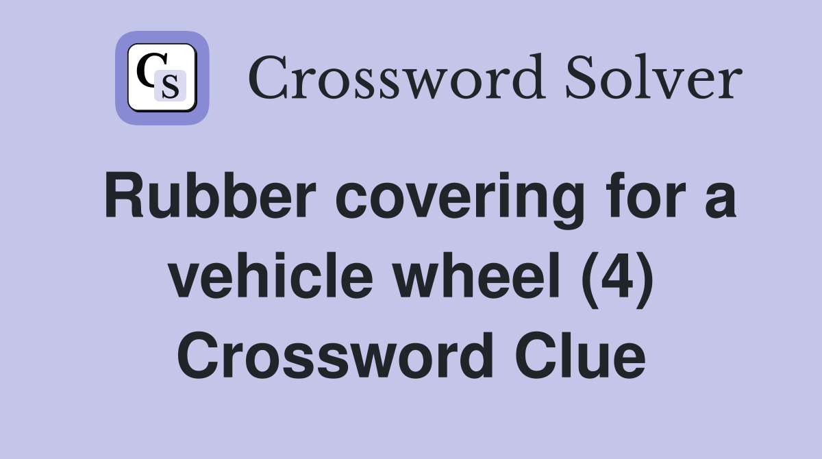 Rubber covering for a vehicle wheel (4) Crossword Clue