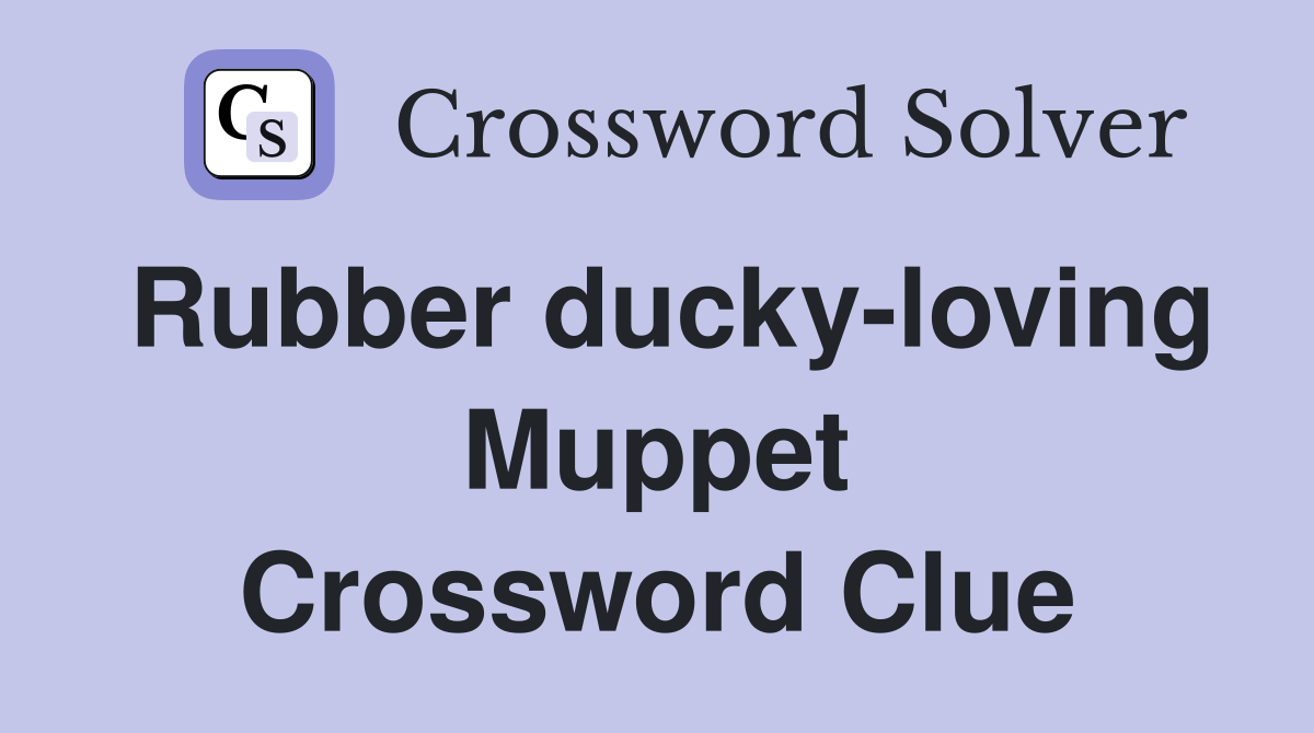 Rubber ducky-loving Muppet Crossword Clue