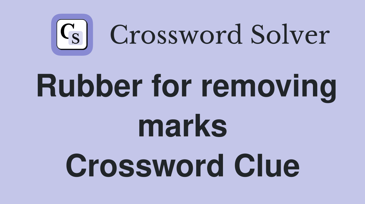Rubber for removing marks Crossword Clue