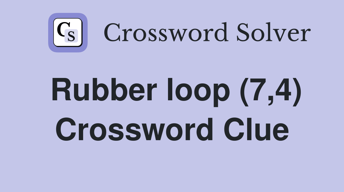 Rubber loop (7,4) Crossword Clue