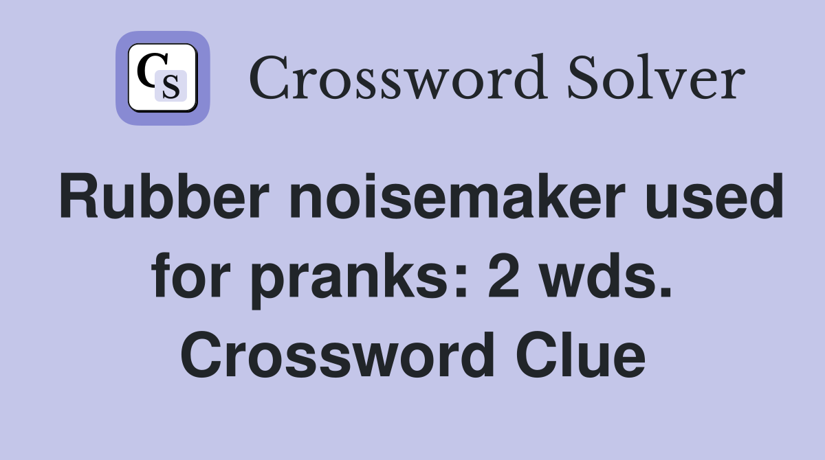 Rubber noisemaker used for pranks: 2 wds. Crossword Clue
