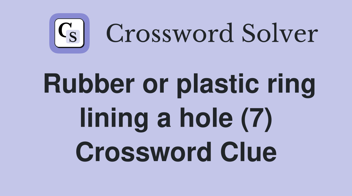 Rubber or plastic ring lining a hole (7) Crossword Clue