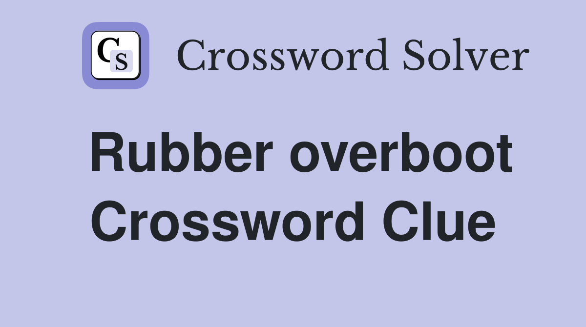 Rubber overboot Crossword Clue