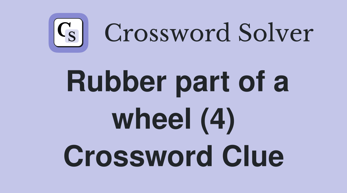 Rubber part of a wheel (4) Crossword Clue