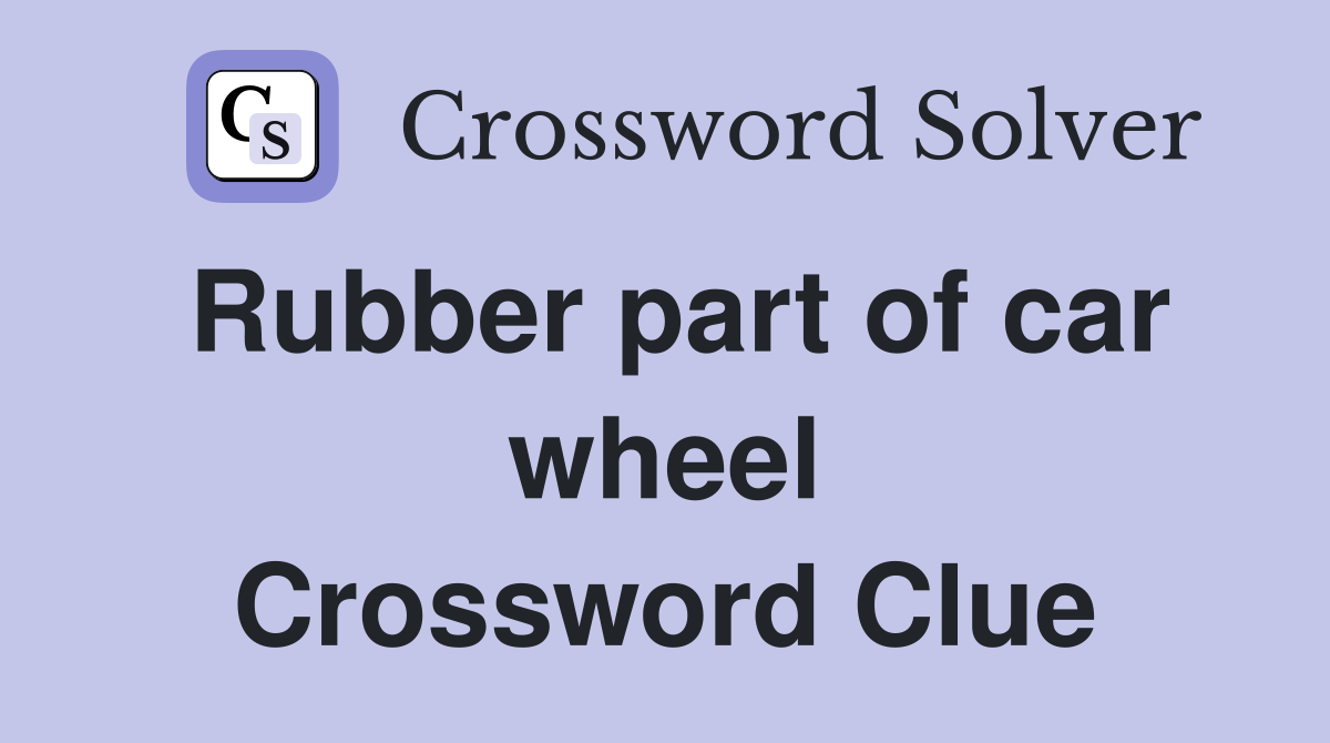 Rubber part of car wheel Crossword Clue