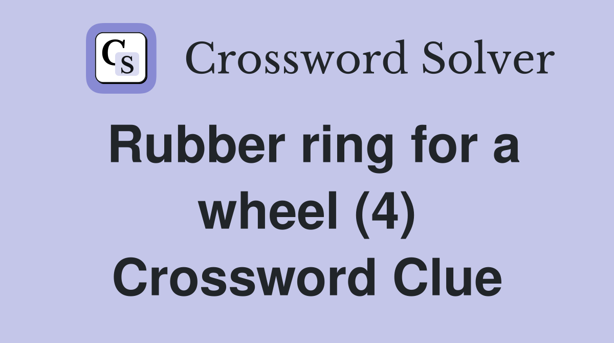 Rubber ring for a wheel (4) Crossword Clue