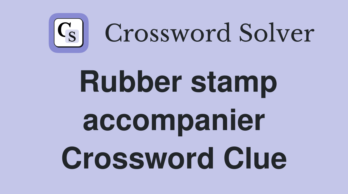 Rubber stamp accompanier Crossword Clue