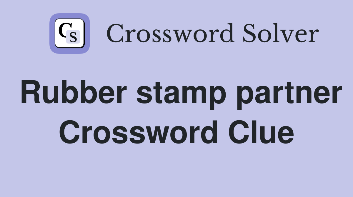 Rubber stamp partner Crossword Clue