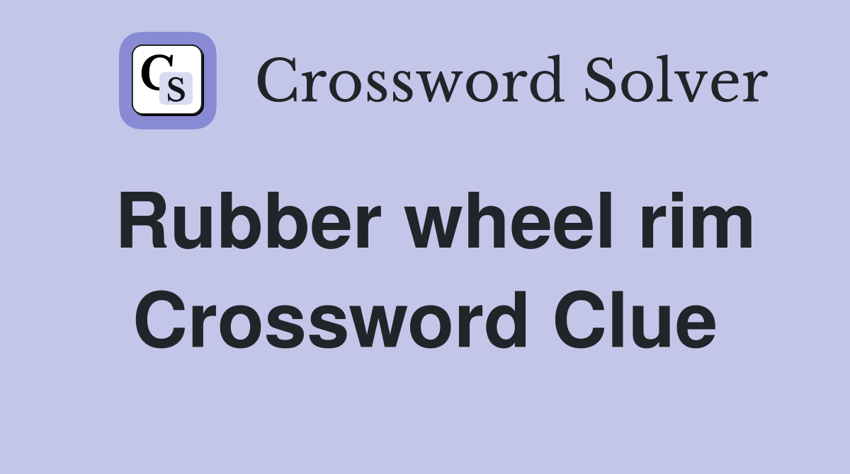 Rubber wheel rim Crossword Clue