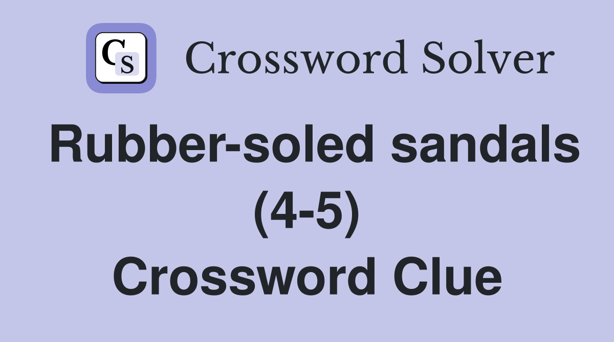 Rubber-soled sandals (4-5) - Crossword Clue Answers - Crossword Solver