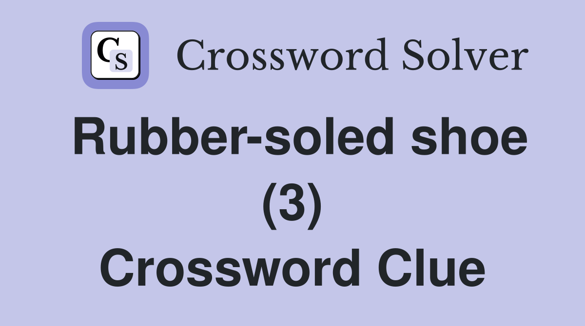 Rubber-soled shoe (3) Crossword Clue