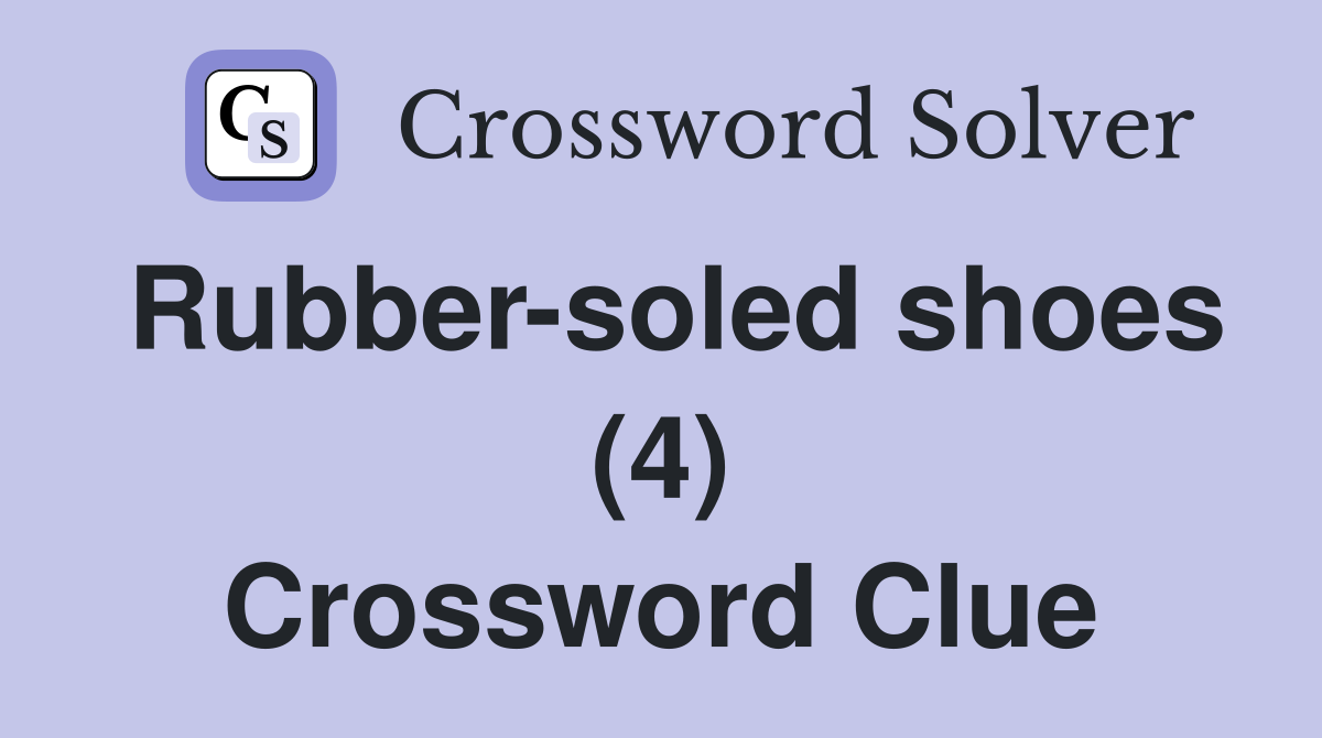 Rubber-soled shoes (4) Crossword Clue