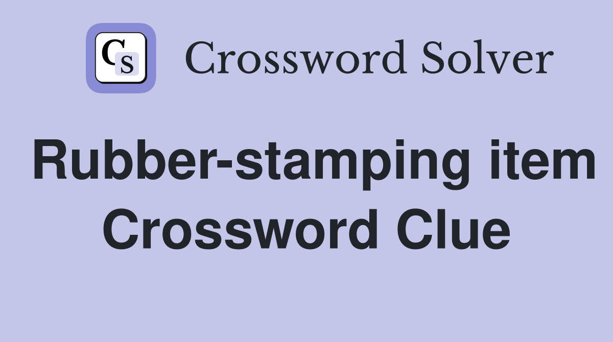 Rubber-stamping item Crossword Clue