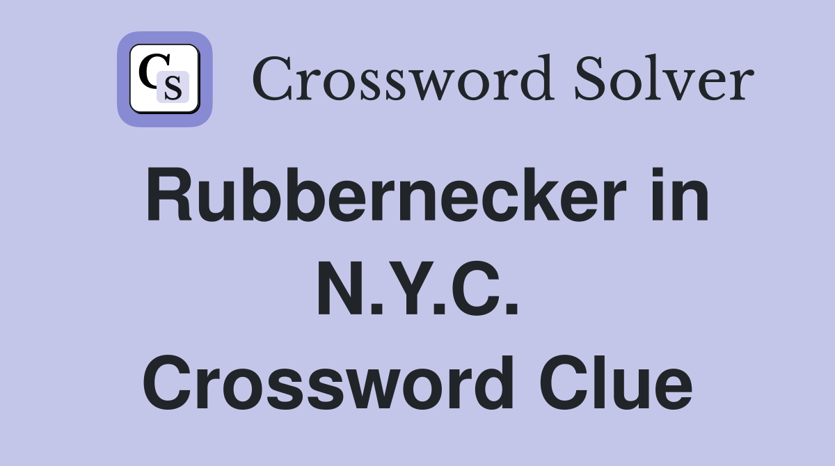 Rubbernecker in N.Y.C. Crossword Clue