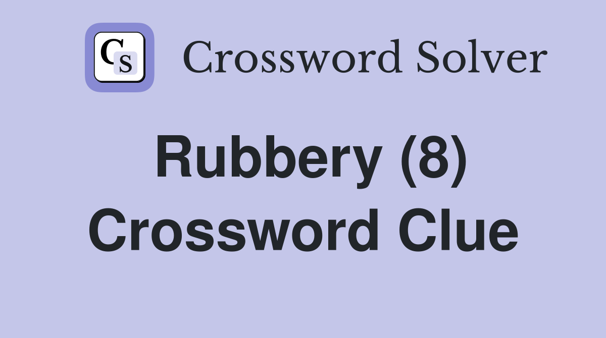 Rubbery (8) Crossword Clue