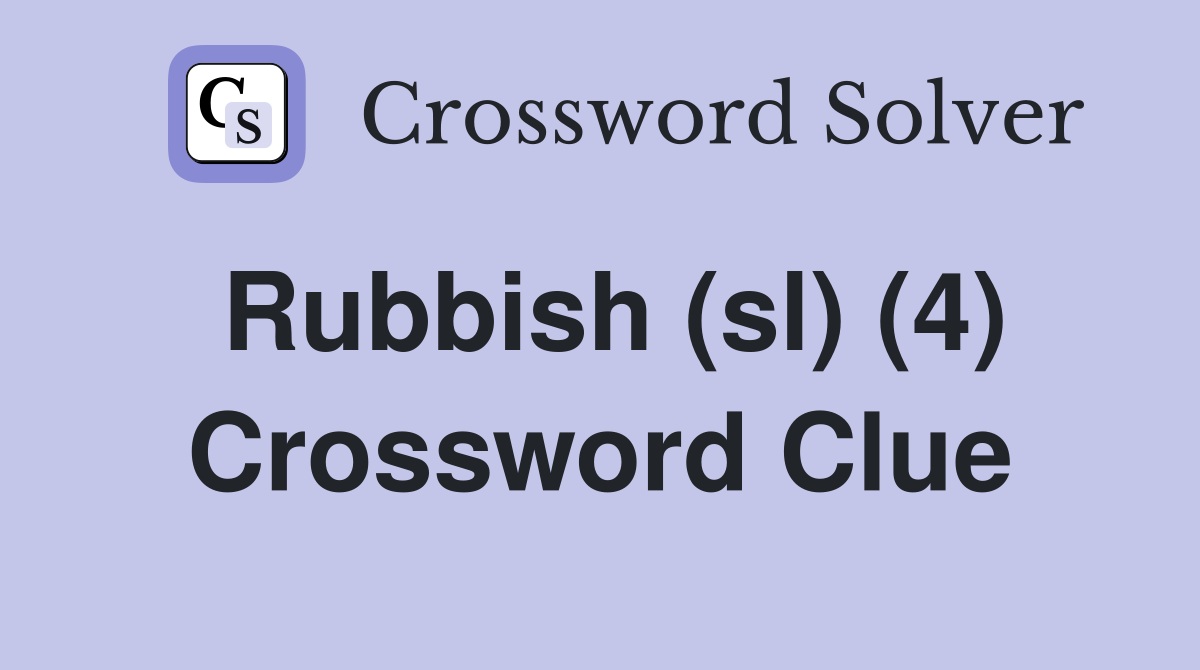 Rubbish (sl) (4) Crossword Clue