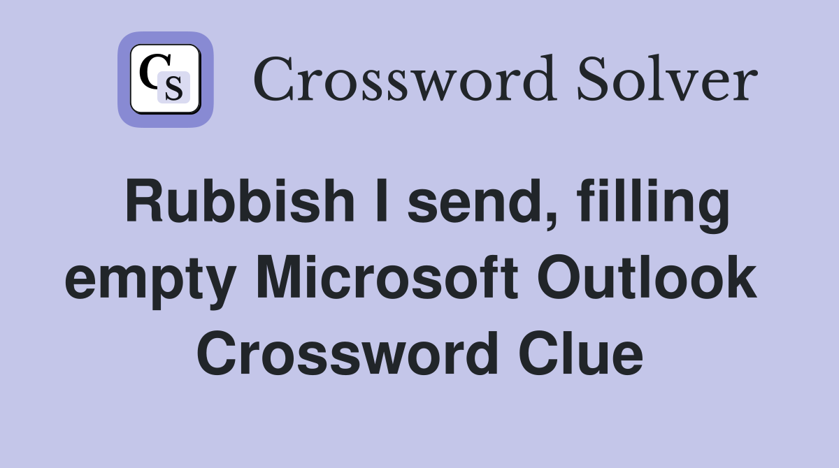 Rubbish I send, filling empty Microsoft Outlook  Crossword Clue