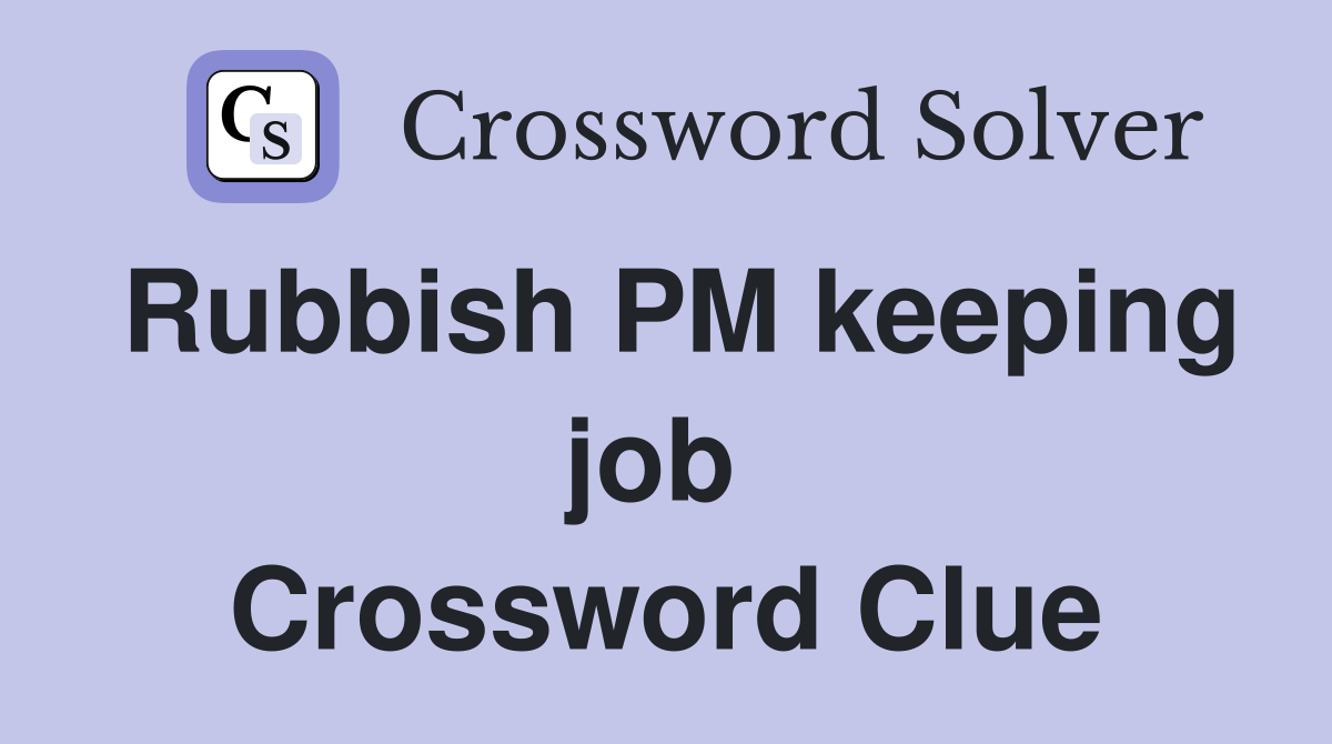 Rubbish PM keeping job  Crossword Clue
