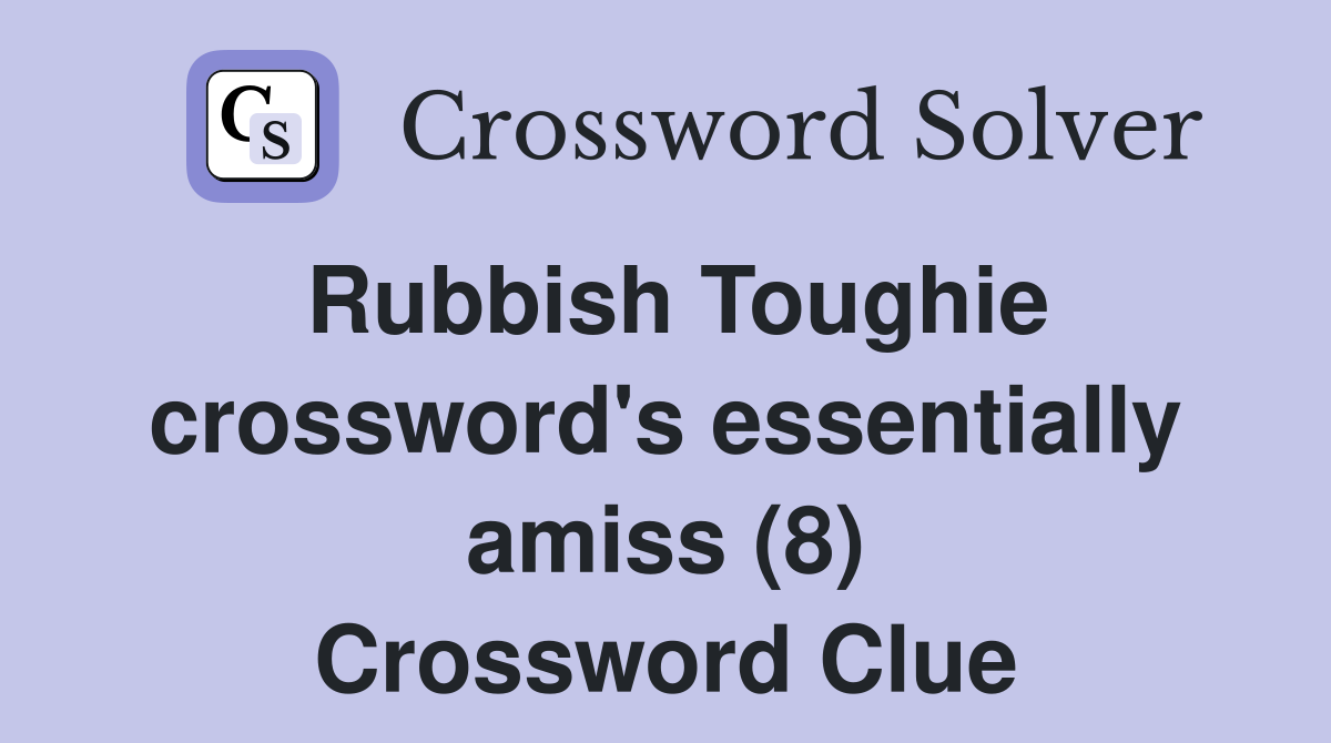 Rubbish Toughie crossword's essentially amiss (8) Crossword Clue