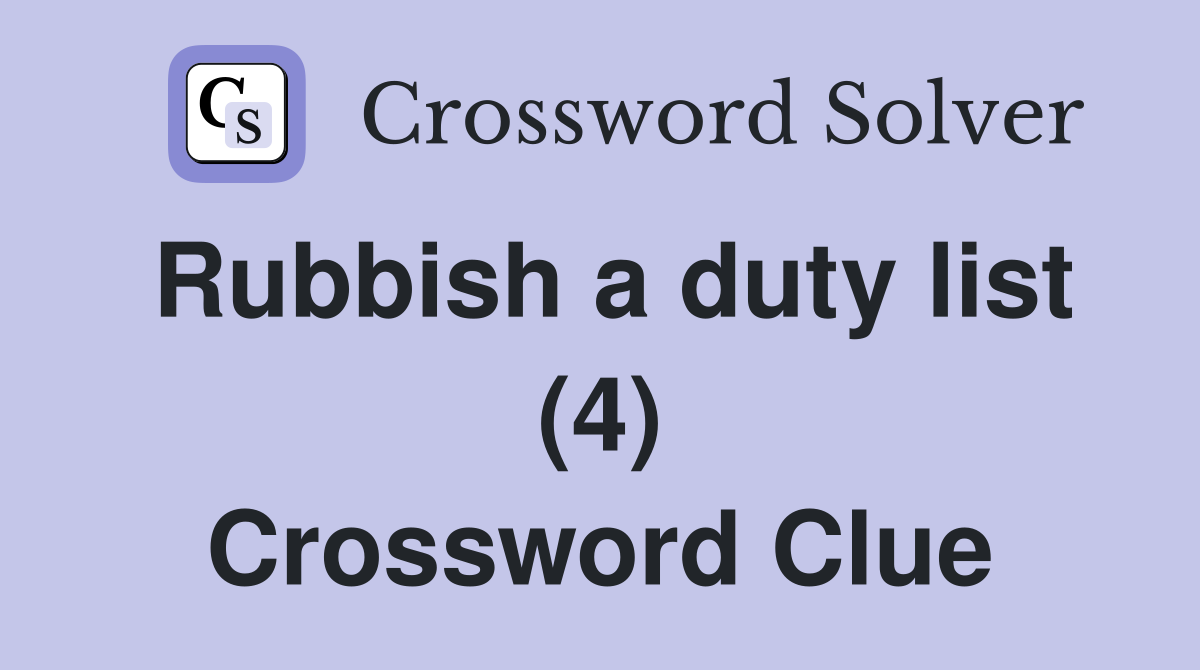 Rubbish a duty list (4) Crossword Clue