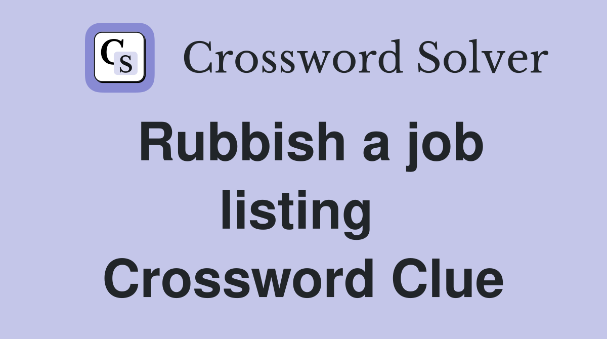 Rubbish a job listing  Crossword Clue
