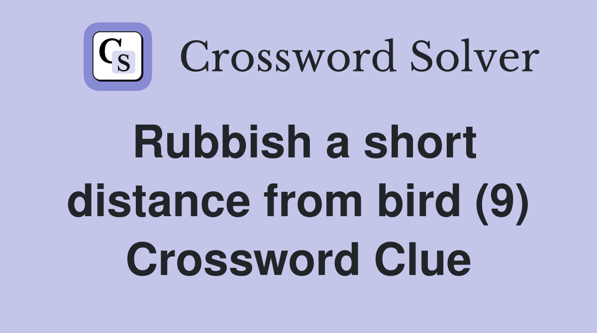 Rubbish a short distance from bird (9) Crossword Clue