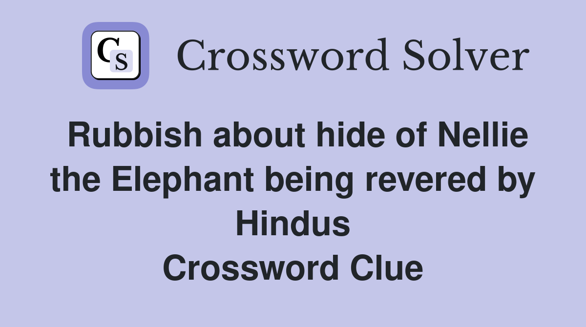 Rubbish about hide of Nellie the Elephant being revered by Hindus Crossword Clue