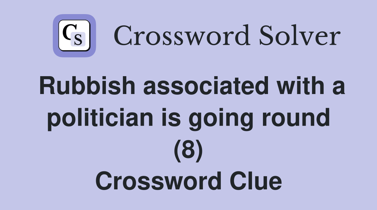 Rubbish associated with a politician is going round (8) Crossword Clue