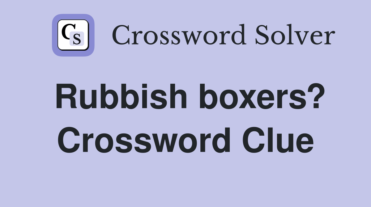 Rubbish boxers? Crossword Clue