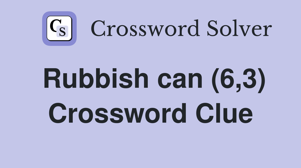 Rubbish can (6,3) Crossword Clue