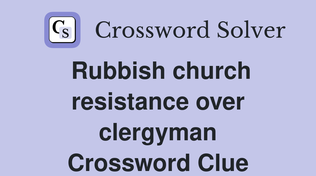 Rubbish church resistance over clergyman Crossword Clue