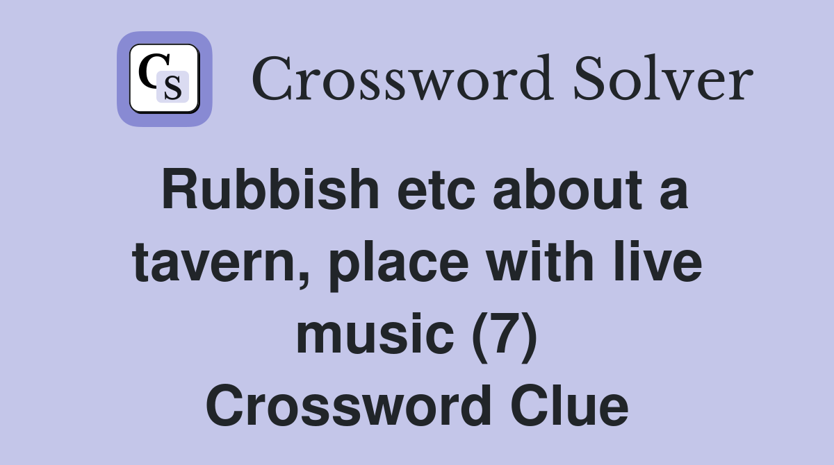 Rubbish etc about a tavern, place with live music (7) Crossword Clue