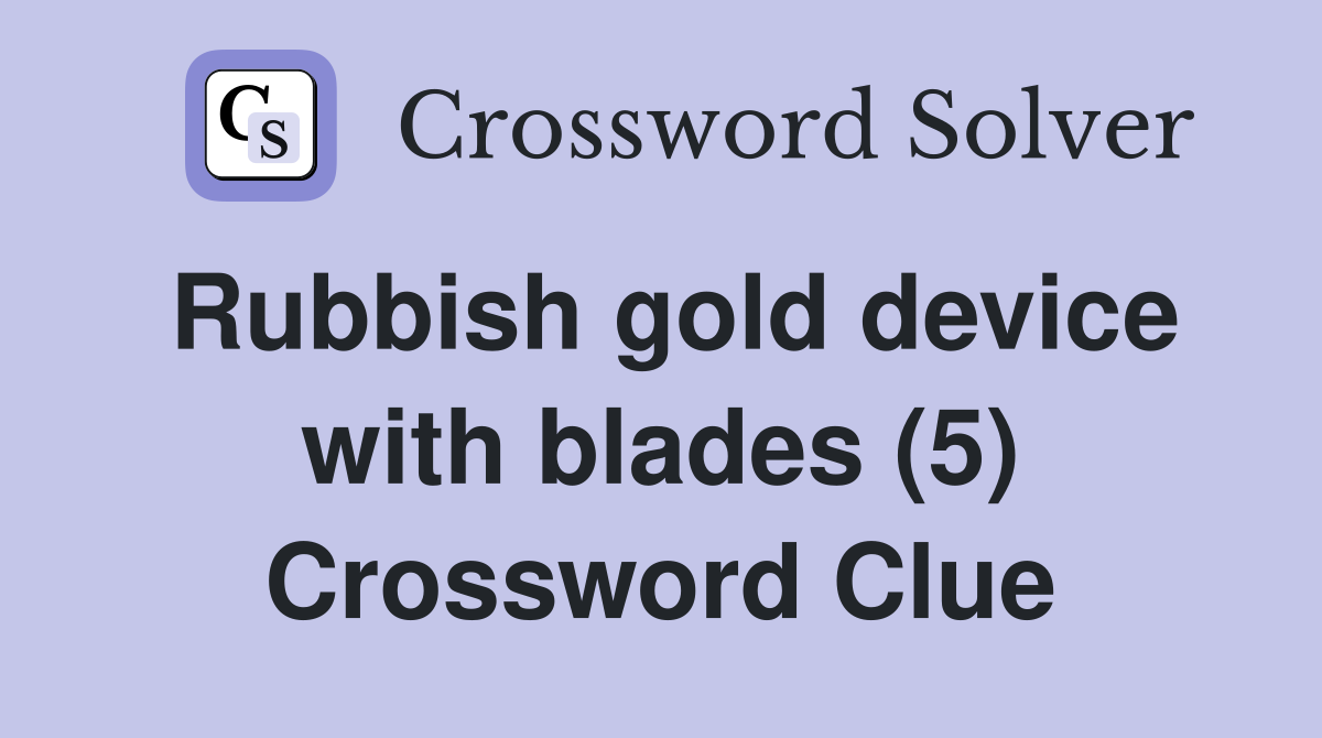 Rubbish gold device with blades (5) Crossword Clue