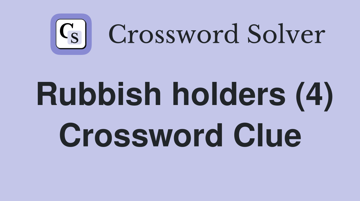 Rubbish holders (4) Crossword Clue