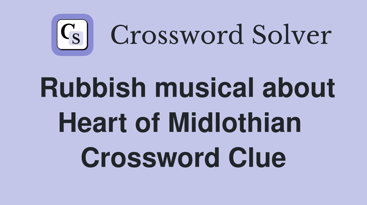 Rubbish musical about Heart of Midlothian  Crossword Clue