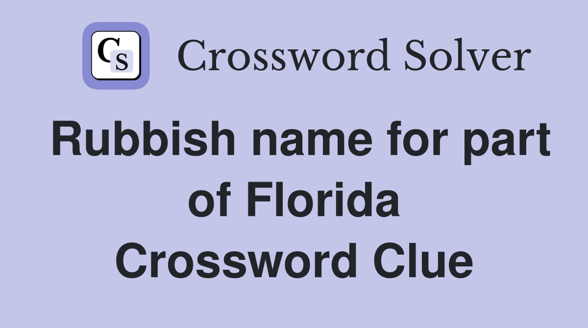 Rubbish name for part of Florida Crossword Clue