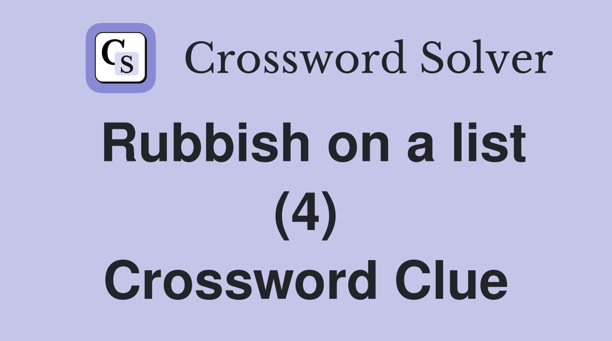 Rubbish on a list (4) Crossword Clue