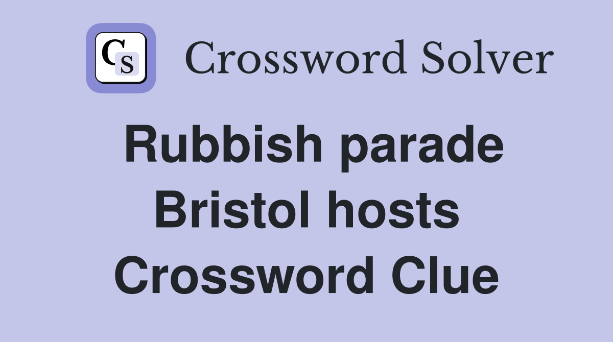 Rubbish parade Bristol hosts Crossword Clue