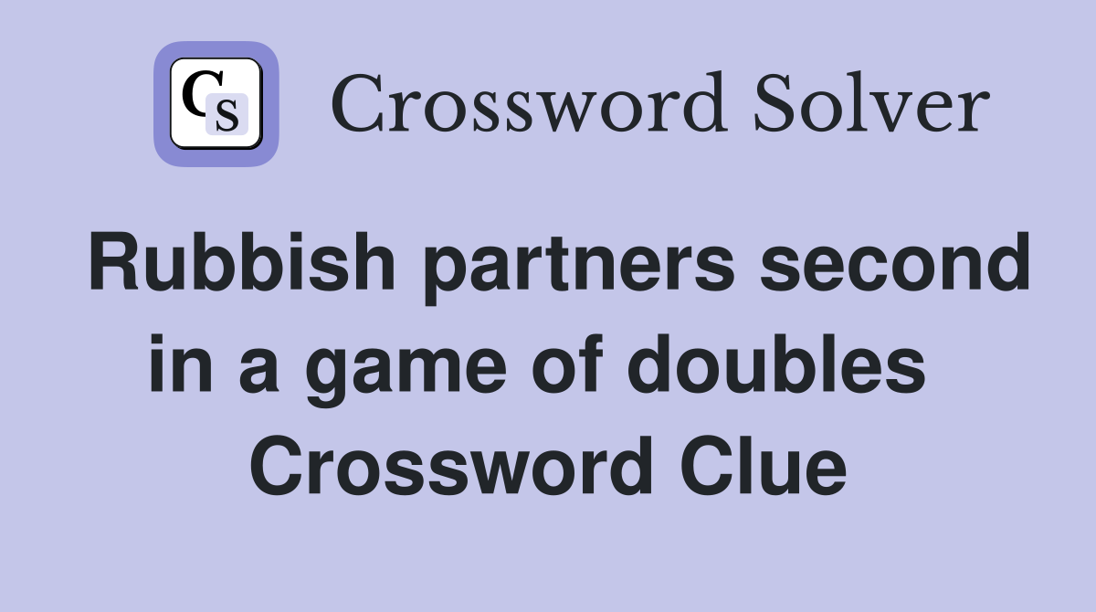 Rubbish partners second in a game of doubles  Crossword Clue