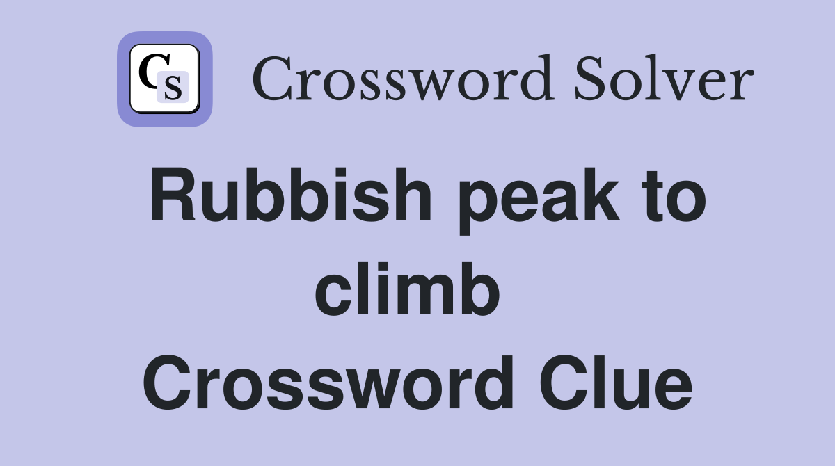 Rubbish peak to climb  Crossword Clue
