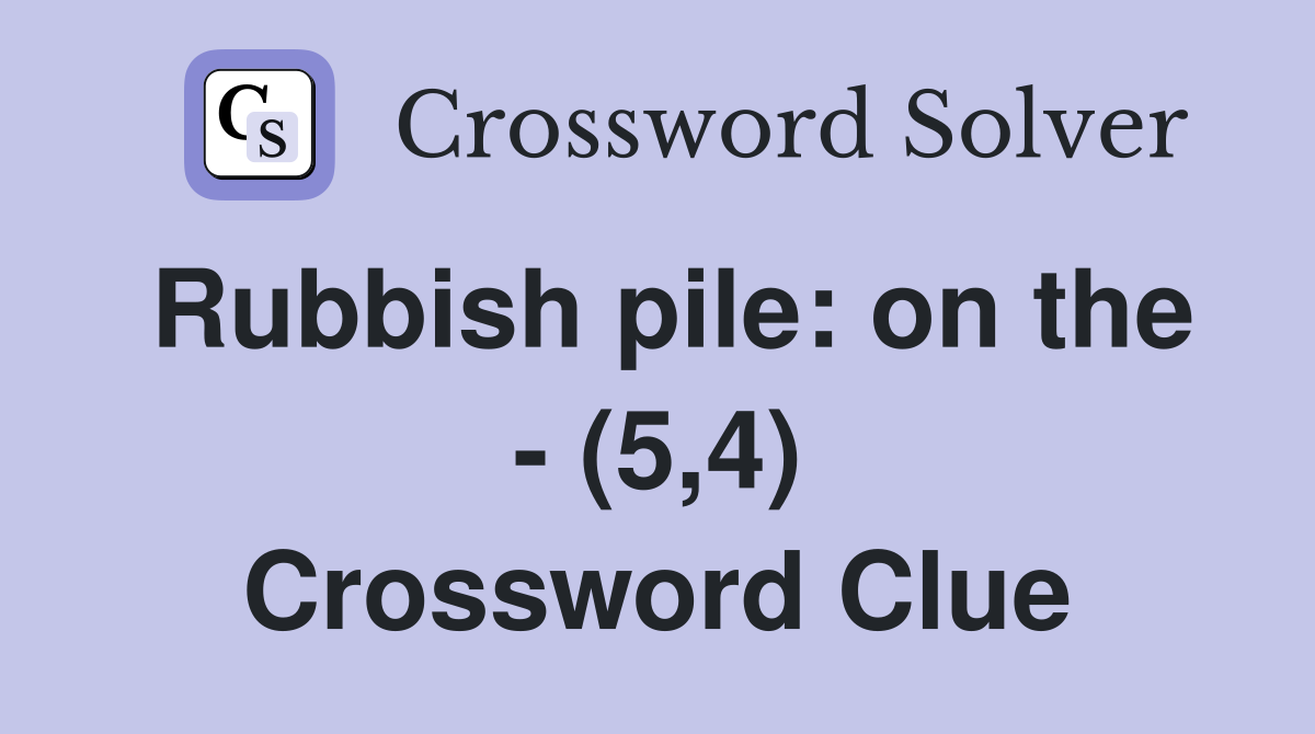 Rubbish pile: on the - (5,4) Crossword Clue