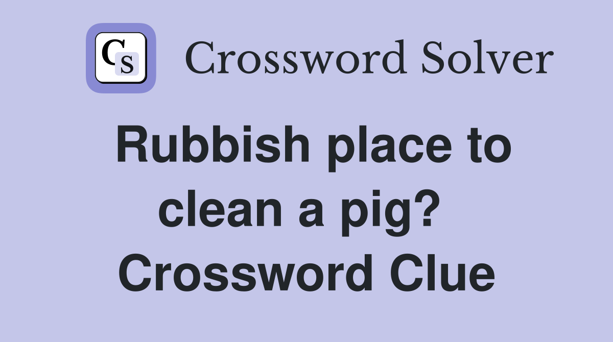Rubbish place to clean a pig?  Crossword Clue