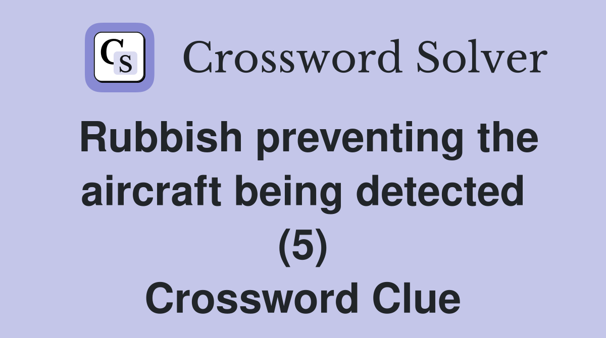 Rubbish preventing the aircraft being detected (5) Crossword Clue