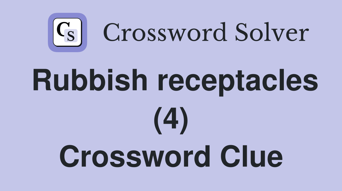 Rubbish receptacles (4) Crossword Clue