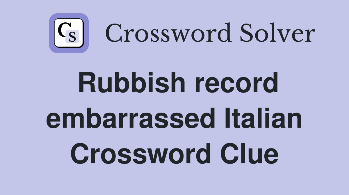 Rubbish record embarrassed Italian Crossword Clue