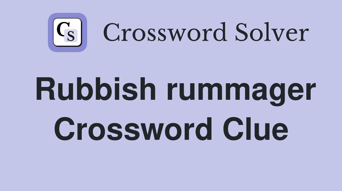 Rubbish rummager Crossword Clue